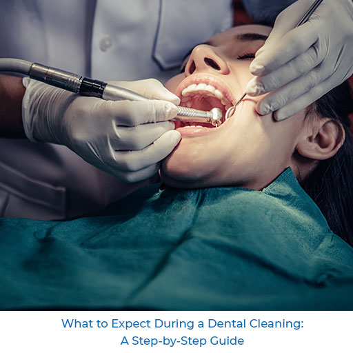 What to Expect During a Dental Cleaning: A Step-by-Step Guide