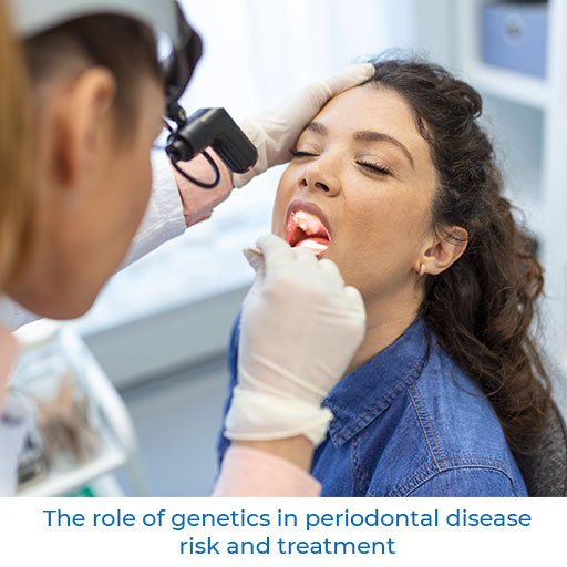 The role of genetics in periodontal disease risk and treatment