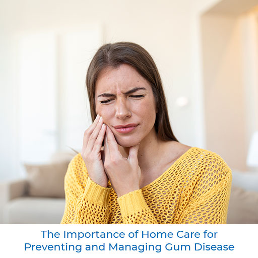 The Importance of Home Care for Preventing and Managing Gum Disease