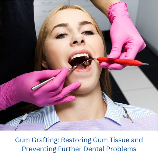 Gum Grafting: Restoring Gum Tissue and Preventing Further Dental Problems