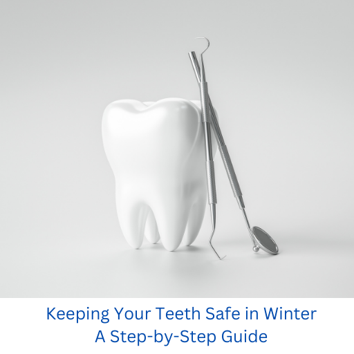 Keeping Your Teeth Safe in Winter: A Step-by-Step Guide