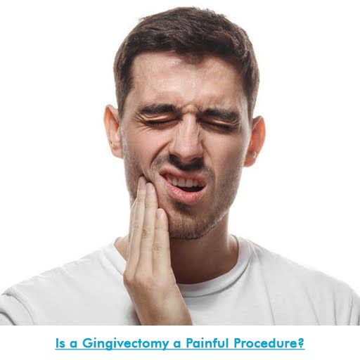 Is a Gingivectomy a Painful Procedure