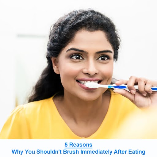 5 Reasons Why You Shouldn't Brush Immediately After Eating