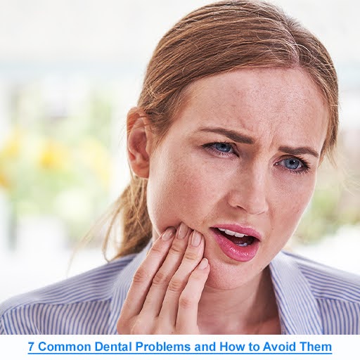 7 Common Dental Problems and How to Avoid Them