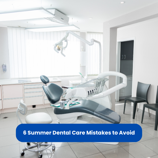 6 Summer Dental Care Mistakes to Avoid