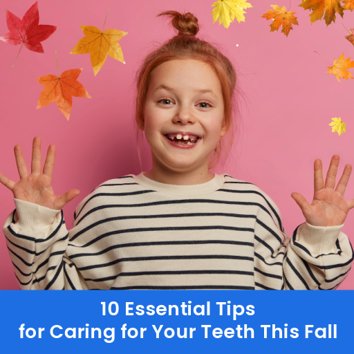 10 Essential Tips for Caring for Your Teeth This Fall